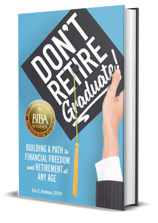 Don't Retire... Graduate!: Building a Path to Financial Freedom and Retirement at Any Age 1