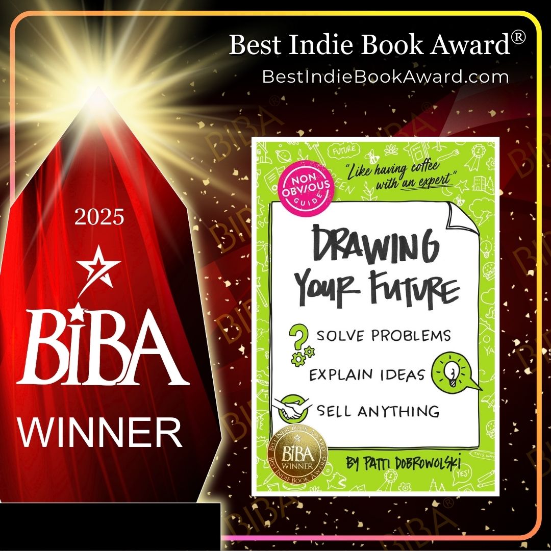 2025 BIBA Literary - Drawing Your Future - Patti Dobrowolski The Non-Obvious Guide to Drawing Your Future: Solve Problems, Explain Ideas, Sell Anything 2