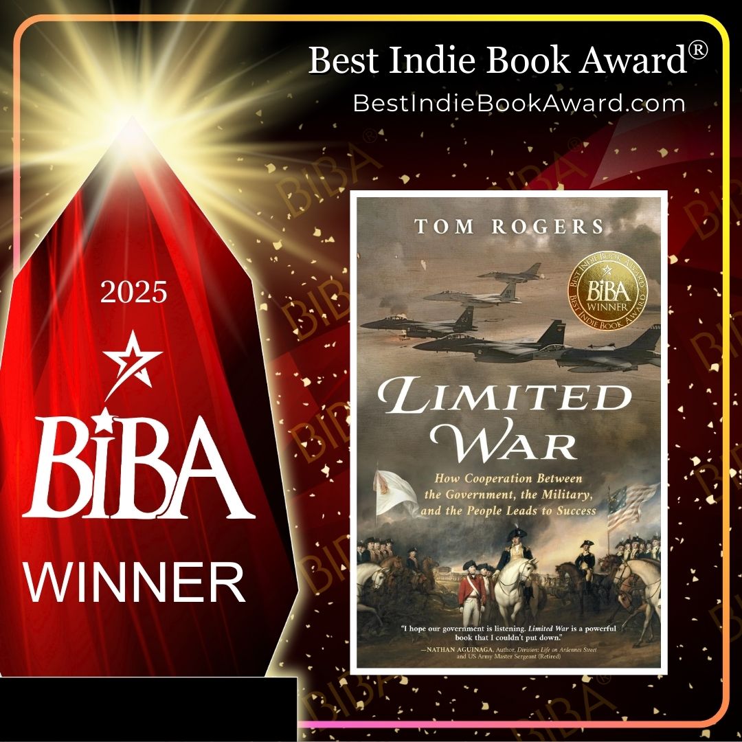 2025 BIBA Literary - Limited War - Tom Rogers Limited War: How Cooperation Between the Government, the Military, and the People Leads to Success 2