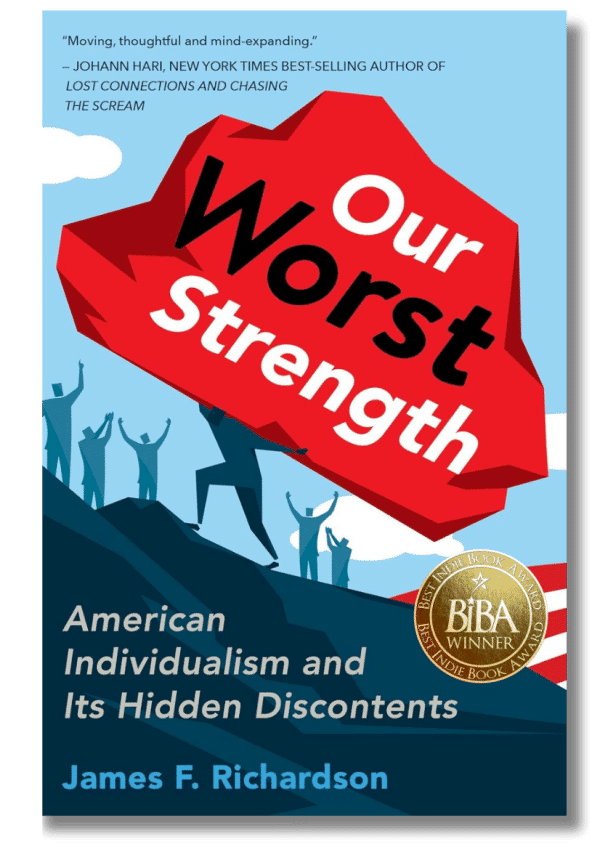 Our Worst Strength: American Individualism And Its Hidden Discontents 1