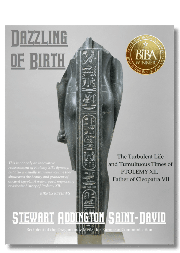 Dazzling of Birth: The Turbulent Life and Tumultuous Times of Ptolemy XII, Father of Cleopatra VII 1