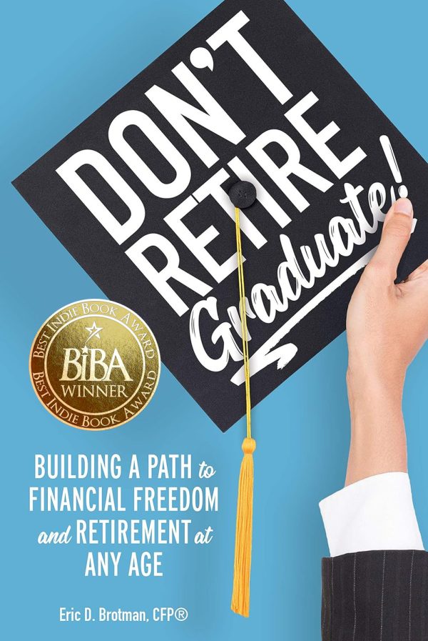 Don't Retire... Graduate!: Building a Path to Financial Freedom and Retirement at Any Age 2