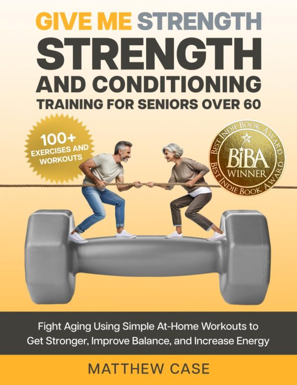 Give Me Strength - Strength and Conditioning Training for Seniors Over 60 2