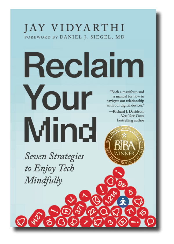 Reclaim Your Mind: Seven Strategies to Enjoy Tech Mindfully